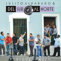 Julito Alvarado Del Sur al Norte - Perseverancia