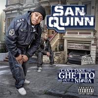 San Quinn - Cant Take The Ghetto Out A N*gga