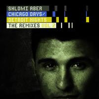 Shlomi Aber - Chicago Days, Detroit Nights The Remixes Part 2
