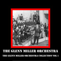 The Glenn Miller Orchestra - The Glenn Miller Orchestra Collection Vol 1