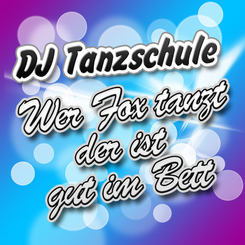 DJ Tanzschule - Wer Fox tanzt der ist gut im Bett