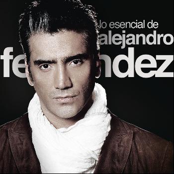 Alejandro Fernández - Lo Esencial De Alejandro Fernández