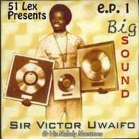 Sir Victor Uwaifo & His Melody Maestroes - 51 Lex Presents Big Sound - EP 1