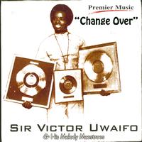 Sir Victor Uwaifo & His Melody Maestroes - Change Over