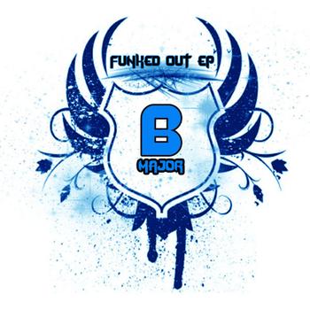 B Major - Funked Out EP