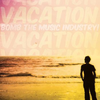 Bomb the Music Industry! - Vacation