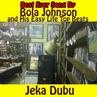 Bola Johnson and His Easy Life Top Beats - Jeka Dubu