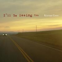 Kieran Goss - I'll Be Seeing You