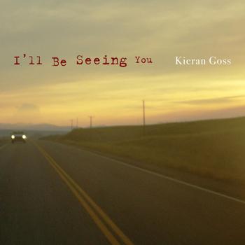 Kieran Goss - I'll Be Seeing You