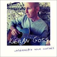 Kieran Goss - Underneath Your Clothes