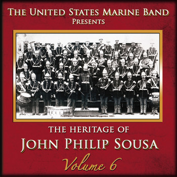 US Marine Band - The Heritage of John Philip Sousa: Volume 6