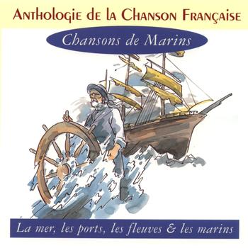 Various Artists - Anthologie de la chanson française : chansons de marins (La mer, les ports, les fleuves & les marins)