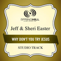 Jeff & Sheri Easter - Why Don't You Try Jesus