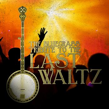 Pickin' On Series - The Bluegrass Tribute to The Last Waltz