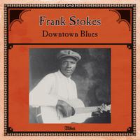 Frank Stokes - Frank Stokes: Downtown Blues
