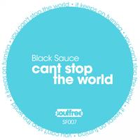 Black Sauce - Can't Stop The World