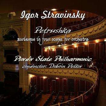 Plovdiv Philharmonic Orchestra - Igor Stravinsky: Petrushka, Burlesque in Four Scenes for Orchestra