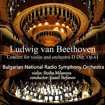 Bulgarian National Radio Symphony Orchestra - Ludwig van Beethoven: Concert for Violin and Orchestra in D Dur, Op.61