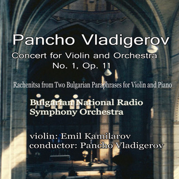 Bulgarian National Radio Symphony Orchestra - Pancho Vladigerov: Concert for Violin and Orchestra No.1, Op.11