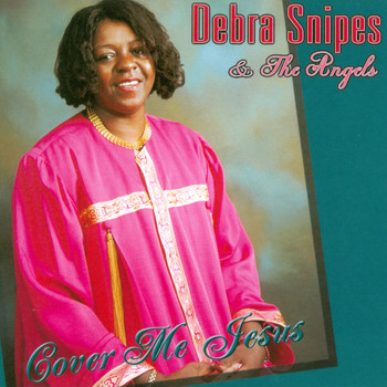 Debra Snipes & The Angels - Cover Me Jesus