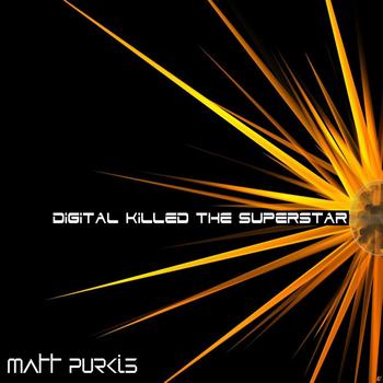 Matt Purkis - Digital Killed The Superstar (Original Mix)