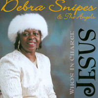 Debra Snipes & The Angels - Who's in Charge, Jesus
