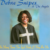 Debra Snipes & The Angels - So Many Times the Lord Made a Way for Me