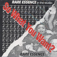 Rare Essence - So What You Want? (Live [Explicit])