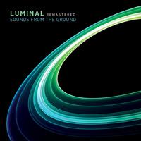 Sounds from the Ground - Luminal Remastered