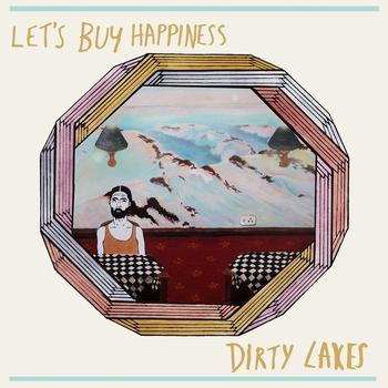 Let's Buy Happiness - Dirty Lakes
