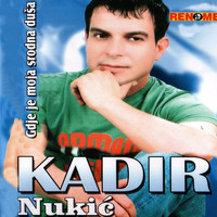 Kadir Nukic - Gdje Je Moja Srodna Dusa