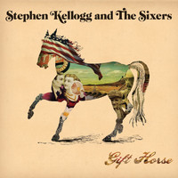 Stephen Kellogg And The Sixers - Gift Horse