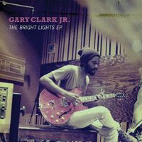 Gary Clark Jr. - The Bright Lights EP
