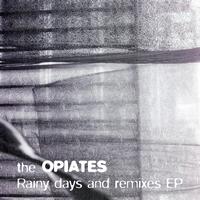 The Opiates - Rainy Days and Remixes EP