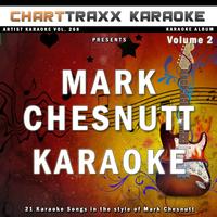 Charttraxx Karaoke - Artist Karaoke, Vol. 268 : Sing the Songs of Mark Chesnutt, Vol. 2