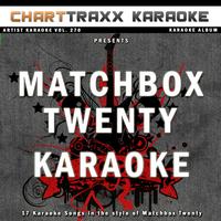 Charttraxx Karaoke - Artist Karaoke, Vol. 270 : Sing the Songs of Matchbox Twenty