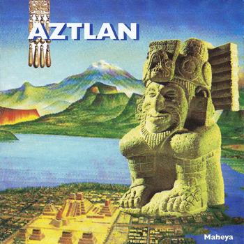 Maheya - Aztlan