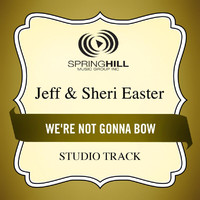 Jeff & Sheri Easter - We're Not Gonna Bow