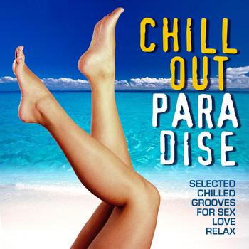 Various Artists - Chill Out Paradise (Selected Chilled Grooves for Love, Sex and Relax)
