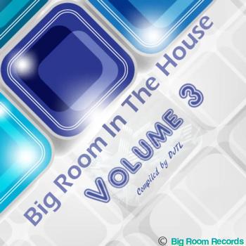 Various Artists - Big Room In The House Volume 3 (Compiled by DJTL)