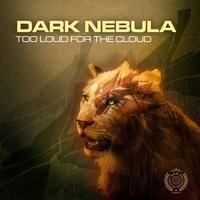 DARK NEBULA - Too Loud For The Cloud
