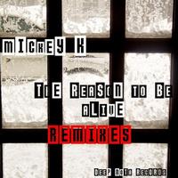 Mickey K - The Reason To Be Alive (remixes)
