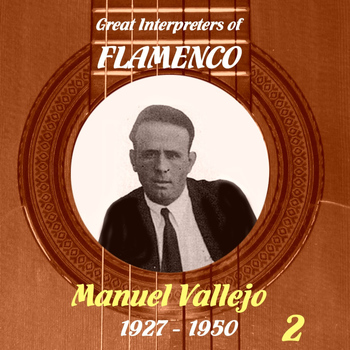 Manuel Vallejo - Great Interpreters of Flamenco - Manuel Vallejo, 1927 - 1950 - Vol. 2