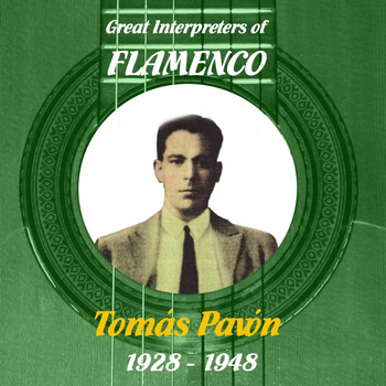 Tomás Pavón - Great Interpreters of Flamenco -  Tomás Pavón  [1928 - 1948]