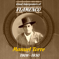 Manuel Torre - Great Interpreters of Flamenco -  Manuel Torre [1909 - 1930]