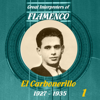 El Carbonerillo - Great Interpreters of Flamenco -   El Carbonerillo-  [1927 - 1935], Volume 1