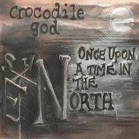 Crocodile God - Once Upon A Time In The North