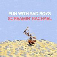 Screamin' Rachael - Fun With Bad Boys