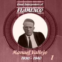 Manuel Vallejo - Great Interpreters of Flamenco - Manuel Vallejo, Volume 1