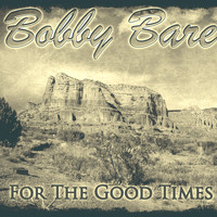 Bobby Bare - For the Good Times